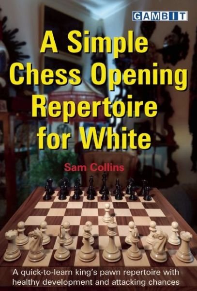 A Simple Chess Opening Repertoire for White - Sam Collins - Livros - Gambit Publications Ltd - 9781910093825 - 3 de junho de 2016