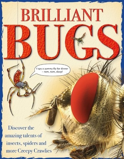 Brilliant Bugs: Discover the amazing talents of insects, spiders and more Creepy Crawlies - John Farndon - Books - Hungry Tomato Ltd - 9781910684825 - January 16, 2020
