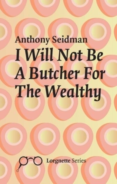 Cover for Anthony Seidman · I Will Not Be A Butcher For The Wealthy (Paperback Book) (2017)