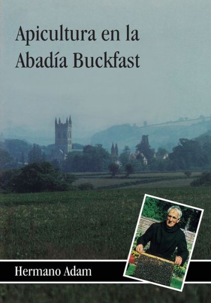 Apicultura en la Abadia Buckfast - Brother Adam - Books - Northern Bee Books - 9781912271825 - May 4, 2021