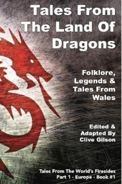 Cover for Clive Gilson · Tales From the Land Of Dragons - Tales From The World's Firesides - Part 1 - Europe (Gebundenes Buch) (2020)