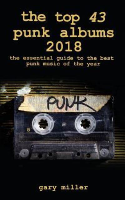 Cover for Gary Miller · The top 43 punk albums 2018: the essential guide to the best punk music of the year (Paperback Book) (2018)