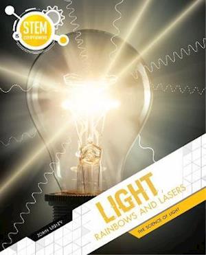 Cover for John Lesley · Light, Rainbows and Lasers: The Science of Light - STEM Is Everywhere (Hardcover Book) (2020)