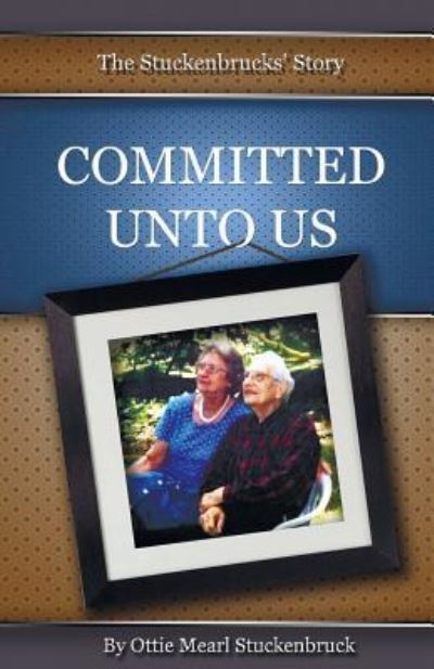 Cover for Ottie Mearl Stuckenbruck · Committed Unto Us (Paperback Book) (2015)