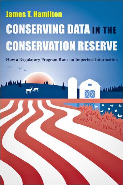 Cover for James Hamilton · Conserving Data in the Conservation Reserve: How A Regulatory Program Runs on Imperfect Information (Hardcover Book) (2010)