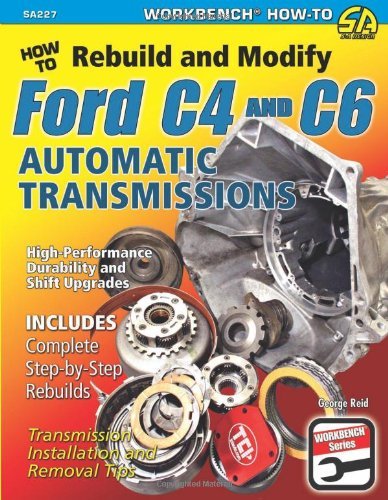 Cover for George Reid · How to Rebuild and Modify Ford C4 and C6 Automatic Transmissions: Includes Complete Step-by-step Rebuilds -  Transmission Installation and Removal Tips (Paperback Book) (2012)
