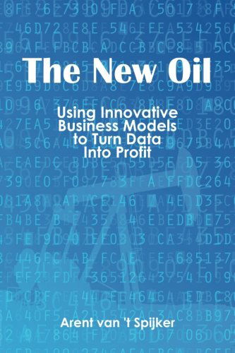 Cover for Arent van 't Spijker · New Oil: Using Innovative Business Models to Turn Data into Profit (Paperback Book) [First edition] (2014)