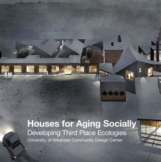 Cover for Uacdc · Houses for Aging Socially: Developing Third Place Ecologies (Pocketbok) (2017)