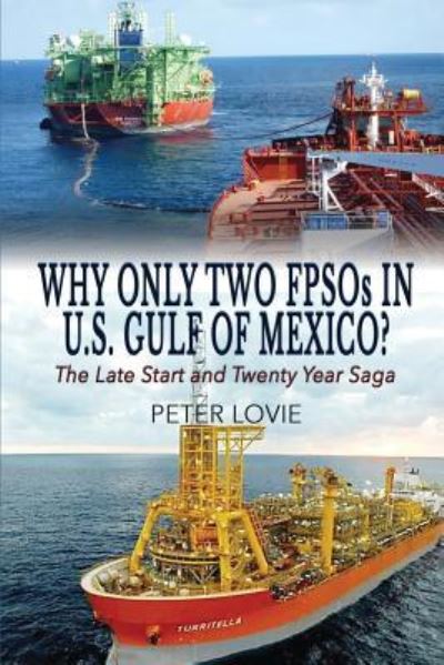 Cover for Peter Lovie · Why Only Two Fpsos in U.S. Gulf of Mexico? : The Late Start and Twenty Year Saga (Paperback Book) (2018)