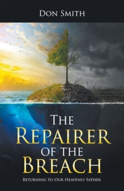 The Repairer of the Breach: Returning to Our Heavenly Father - Don Smith - Books - Strategic Book Publishing & Rights Agenc - 9781950015825 - February 9, 2020