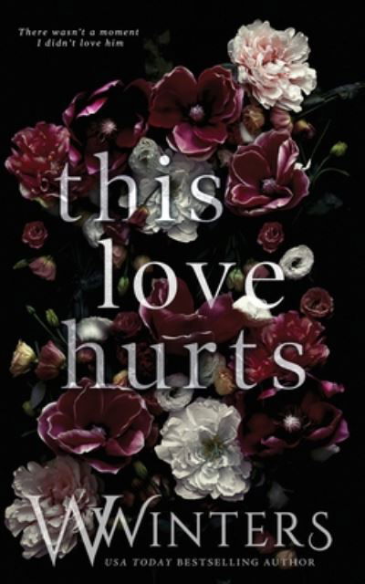 This Love Hurts - W Winters - Livres - Willow Winters Publishing LLC - 9781950862825 - 14 juillet 2020