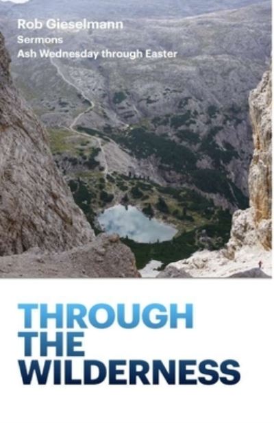 Through the Wilderness - Rob Gieselmann - Books - Parson's Porch - 9781951472825 - 2021