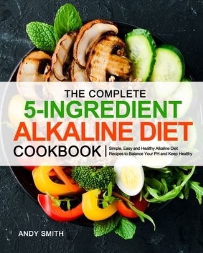 Cover for Andy Smith · The Complete 5-Ingredient Alkaline Diet Cookbook (Paperback Bog) (2020)