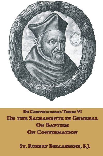 Cover for St Robert Bellarmine · On the Sacraments in General, on Baptism and on Confirmation (Taschenbuch) (2021)