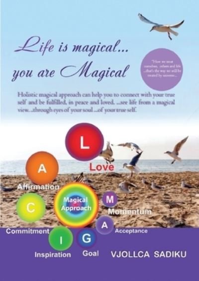 Life Is Magical... . You Are Magical : Holistic Magical Approach on Self-Healing - Vjollca Sadiku - Books - Penguin Publishing Group - 9781956349825 - June 28, 2022