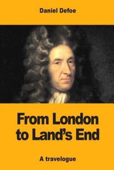 From London to Land's End - Daniel Defoe - Livros - Createspace Independent Publishing Platf - 9781975836825 - 28 de agosto de 2017