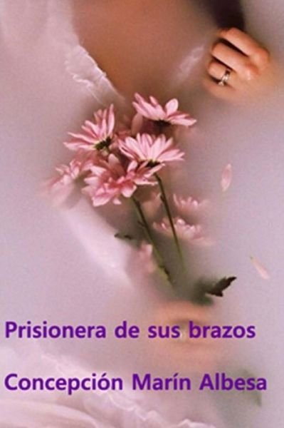 Cover for Concepcion Marin Albesa · Prisionera de Sus Brazos (Paperback Book) (2017)