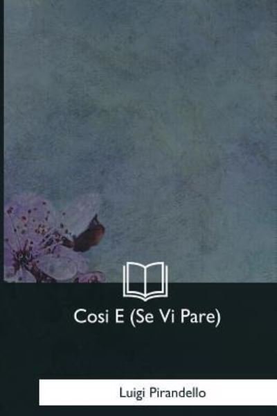 Cover for Luigi Pirandello · Cosi E (Se Vi Pare) (Paperback Bog) (2017)