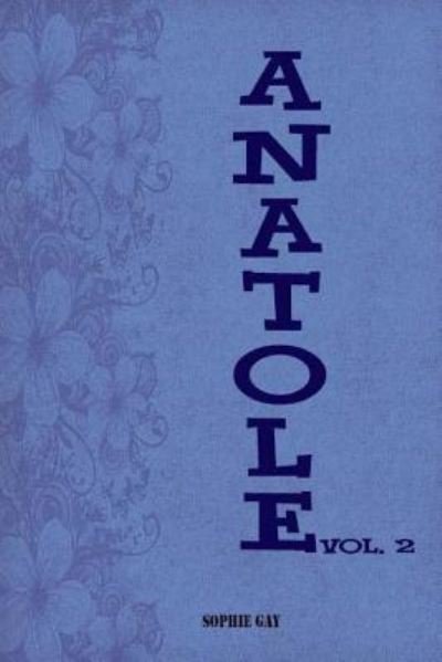 Anatole Vol. 2 - Sophie Gay - Bøger - Createspace Independent Publishing Platf - 9781979979825 - 23. november 2017