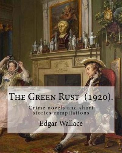 Cover for Edgar Wallace · The Green Rust (1920). By (Paperback Book) (2018)