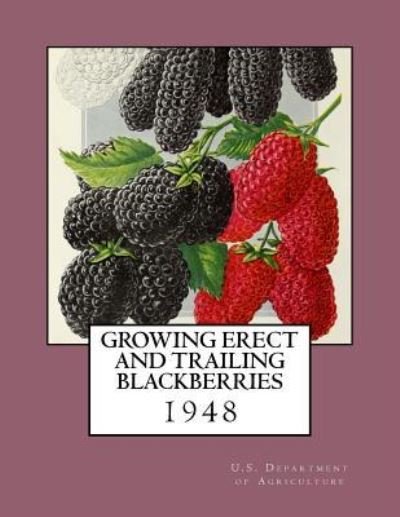 Cover for U.S. Department of Agriculture · Growing Erect and Trailing Blackberries (Taschenbuch) (2018)