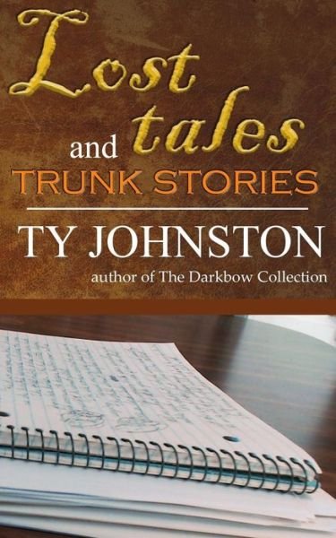 Cover for Ty Johnston · Lost Tales and Trunk Stories (Bok) (2018)