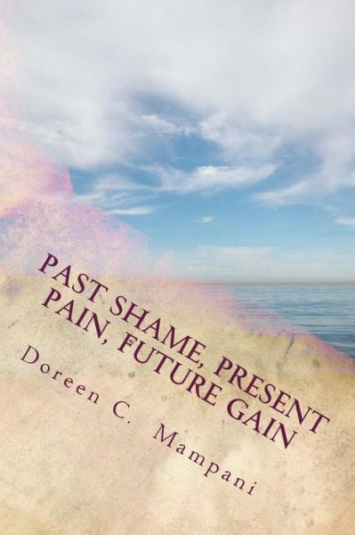 Cover for Doreen C Mampani · Past Shame, Present Pain, Future Gain (Paperback Book) (2018)