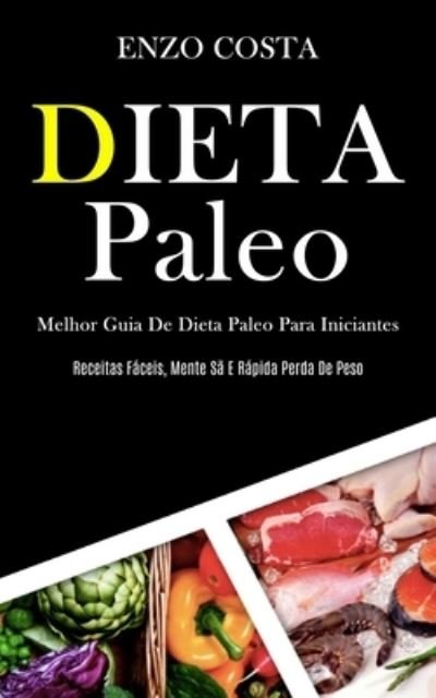 Cover for Enzo Costa · Dieta Paleo: Melhor guia de dieta paleo para iniciantes (Receitas faceis, mente sa e rapida perda de peso) (Paperback Bog) (2020)