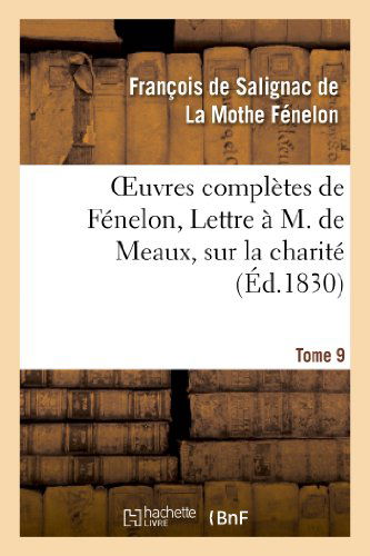 Cover for La Mothe Fenelon-f · Oeuvres Completes De Fenelon, Tome Ix. Lettre a M. De Meaux, Sur La Charite (Taschenbuch) (2013)