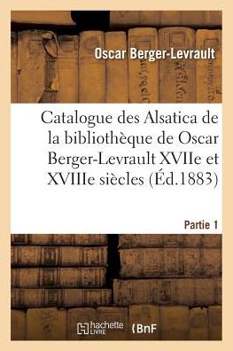 Cover for Berger-levrault-o · Catalogue Des Alsatica De La Bibliotheque De Oscar Berger-levrault Partie 1 (Paperback Book) (2016)