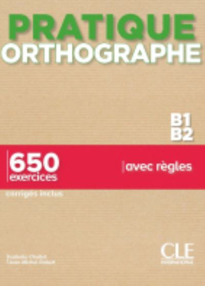 Pratique Orthographe - Niveaux B1/B2 - Livre + Corriges - Isabelle Chollet - Books - Cle International - 9782090352825 - July 1, 2021