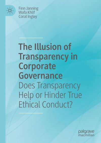 The Illusion of Transparency in Corporate Governance: Does Transparency Help or Hinder True Ethical Conduct? - Finn Janning - Bücher - Springer Nature Switzerland AG - 9783030357825 - 30. Januar 2021