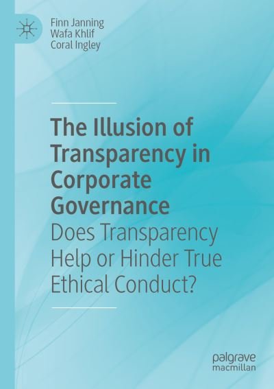 Cover for Finn Janning · The Illusion of Transparency in Corporate Governance: Does Transparency Help or Hinder True Ethical Conduct? (Paperback Book) [1st ed. 2020 edition] (2021)
