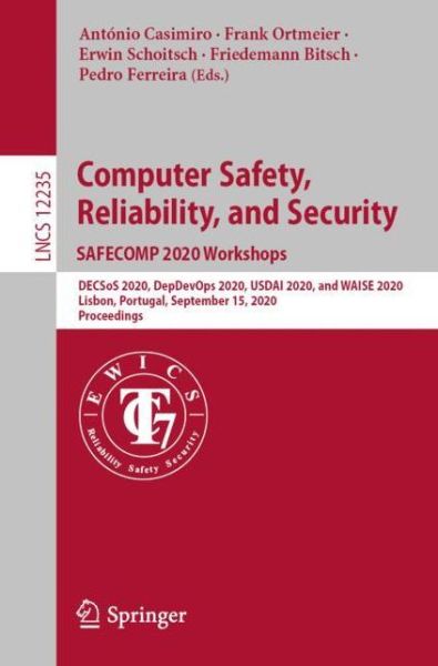 Computer Safety, Reliability, and Security. SAFECOMP 2020 Workshops: DECSoS 2020, DepDevOps 2020, USDAI 2020, and WAISE 2020, Lisbon, Portugal, September 15, 2020, Proceedings - Programming and Software Engineering -  - Bøger - Springer Nature Switzerland AG - 9783030555825 - 6. august 2020