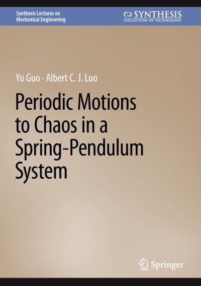 Cover for Yu Guo · Periodic Motions to Chaos in a Spring-Pendulum System - Synthesis Lectures on Mechanical Engineering (Gebundenes Buch) [1st ed. 2023 edition] (2023)