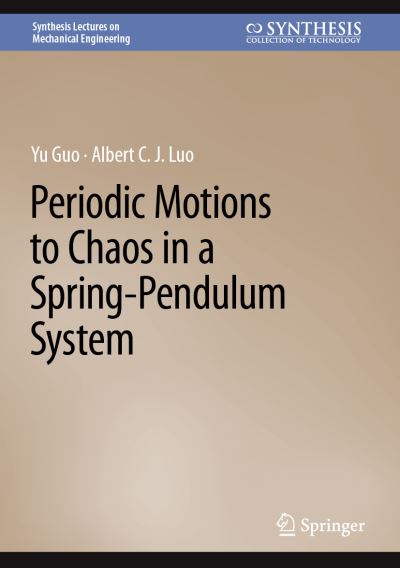 Cover for Yu Guo · Periodic Motions to Chaos in a Spring-Pendulum System - Synthesis Lectures on Mechanical Engineering (Hardcover Book) [1st ed. 2023 edition] (2023)