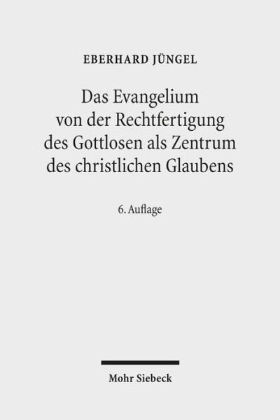 Cover for Eberhard Jungel · Das Evangelium von der Rechtfertigung des Gottlosen als Zentrum des christlichen Glaubens: Eine theologische Studie in okumenischer Absicht (Pocketbok) [6. Auflage edition] (2011)