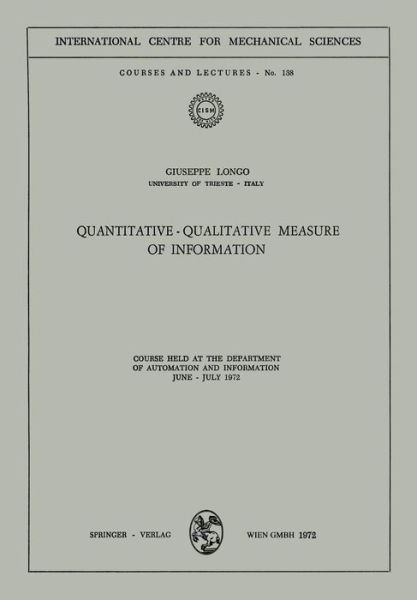 Quantitative-Qualitative Measure of Information: Course held at the Department of Automation and Information, June - July 1972 - CISM International Centre for Mechanical Sciences - Guiseppe Longo - Books - Springer Verlag GmbH - 9783211811825 - December 31, 1980