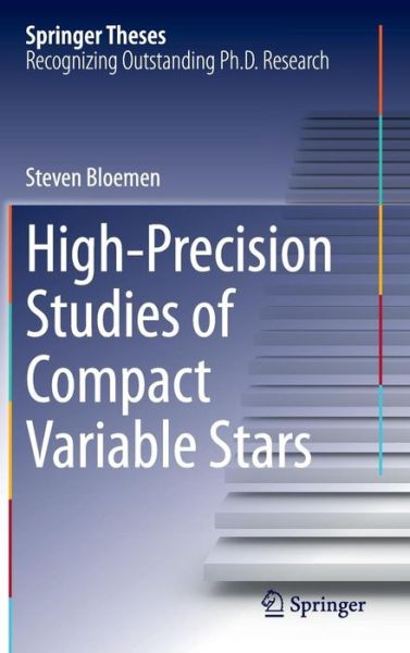 High-Precision Studies of Compact Variable Stars - Springer Theses - Steven Bloemen - Książki - Springer International Publishing AG - 9783319102825 - 8 października 2014