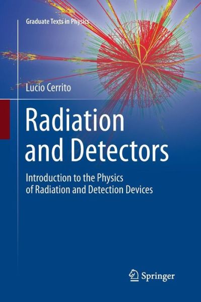 Cover for Lucio Cerrito · Radiation and Detectors: Introduction to the Physics of Radiation and Detection Devices - Graduate Texts in Physics (Paperback Book) [Softcover reprint of the original 1st ed. 2017 edition] (2018)