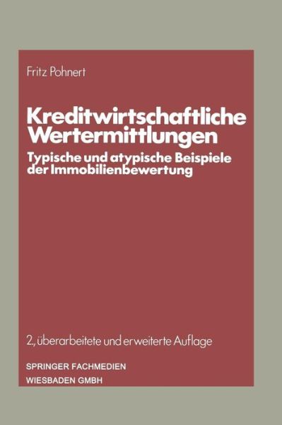 Cover for Fritz Pohnert · Kreditwirtschaftliche Wertermittlungen - Die Bankgeschafte (Paperback Book) [2nd 2. Aufl. 1983. Softcover Reprint of the Origin edition] (1983)