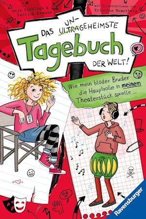 Cover for Fröhlich, Anja; Krause, Patrick · Das ungeheimste Tagebuch der Welt!, Band 4: Wie mein blöder Bruder die Hauptrolle in meinem Theater (Toys)