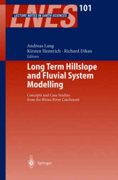 Cover for Andreas Lang · Long Term Hillslope and Fluvial System Modelling: Concepts and Case Studies from the Rhine River Catchment - Lecture Notes in Earth Sciences (Hardcover Book) [2003 edition] (2003)