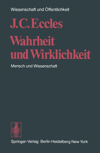 Wahrheit und Wirklichkeit - Wissenschaft und Offentlichkeit - J. C. Eccles - Books - Springer-Verlag Berlin and Heidelberg Gm - 9783540070825 - December 16, 1974