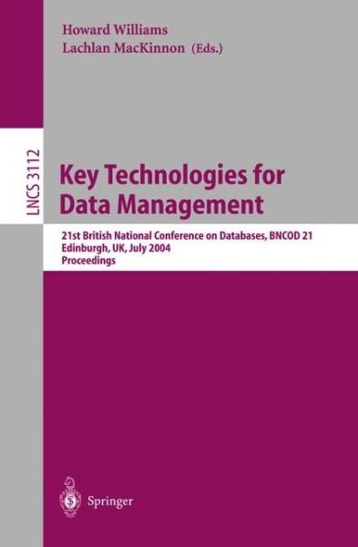 Cover for H Williams · Key Technologies for Data Management: 21st British National Conference on Databases, Bncod 21, Edinburgh, Uk, July 7-9, 2004, Proceedings - Lecture Notes in Computer Science (Paperback Bog) (2004)