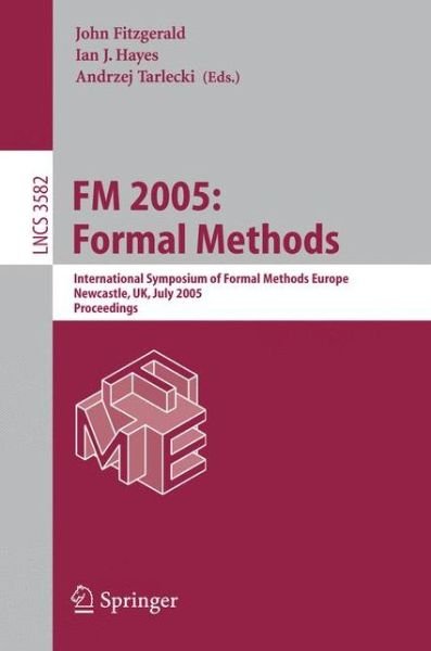 Cover for John Fitzgerald · FM 2005: Formal Methods: International Symposium of Formal Methods Europe, Newcastle, UK, July 18-22, 2005, Proceedings - Lecture Notes in Computer Science (Paperback Book) [2005 edition] (2005)