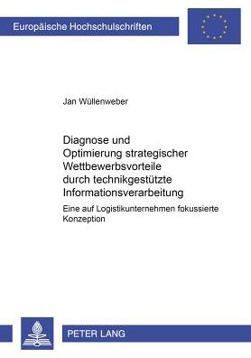 Cover for Jan Wullenweber · Diagnose Und Optimierung Strategischer Wettbewerbsvorteile Durch Technikgestuetzte Informationsverarbeitung: Eine Auf Logistikunternehmen Fokussierte Konzeption - Europaeische Hochschulschriften / European University Studie (Paperback Book) (2002)