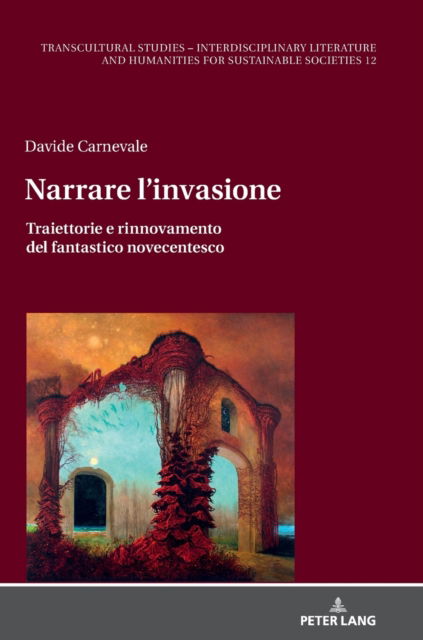 Cover for Davide Carnevale · Narrare l'invasione; Traiettorie e rinnovamento del fantastico novecentesco - Transcultural Studies - Interdisciplinary Literature and Hum (Hardcover Book) (2022)