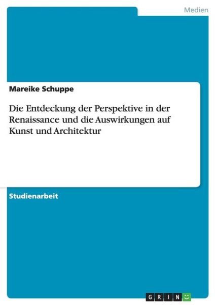 Cover for Mareike Schuppe · Die Entdeckung Der Perspektive in Der Renaissance Und Die Auswirkungen Auf Kunst Und Architektur (Paperback Book) [German edition] (2007)