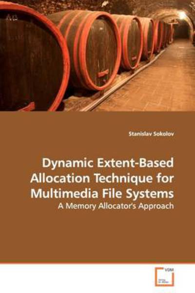 Cover for Stanislav Sokolov · Dynamic Extent-based Allocation Technique for Multimedia File Systems: a Memory Allocator's Approach (Paperback Book) (2009)